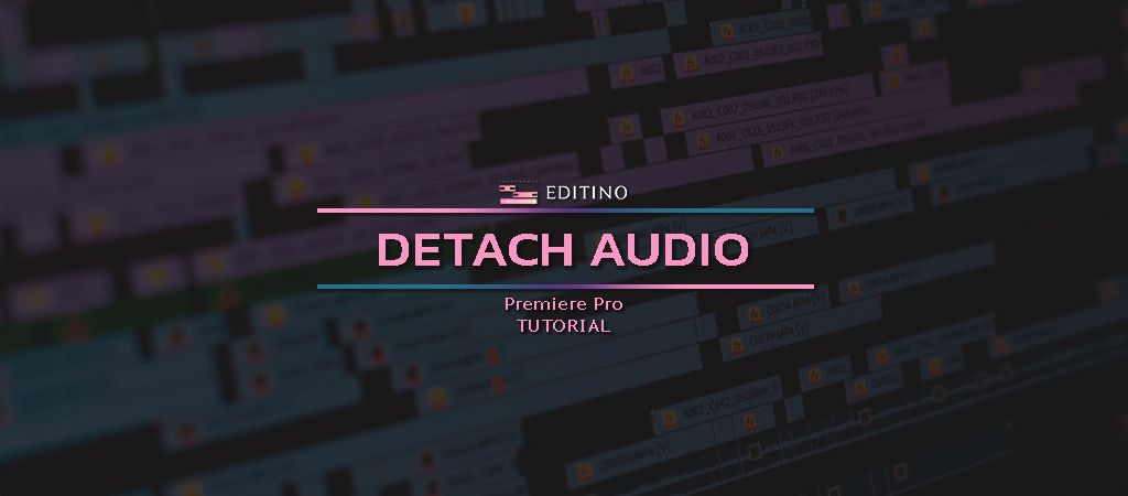 How To Detach Audio In Premiere Pro a Full Guide Editino